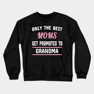 Only The Best Moms Get Promoted To Grandma Crewneck Sweatshirt